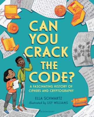 Can You Crack the Code? : A Fascinating History of Ciphers and Cryptography