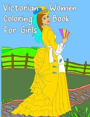 Victorian Women Coloring Book for Girls : Gorgeous Women in Vintage Dresses - Beginner Friendly Designs, Fun for All Ages