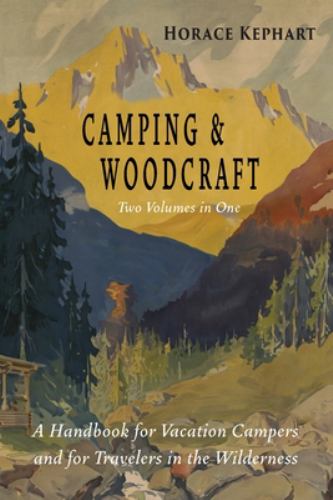 Camping and Woodcraft : Complete and Expanded Edition in Two Volumes
