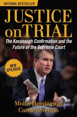 Justice on Trial : The Kavanaugh Confirmation and the Future of the Supreme Court