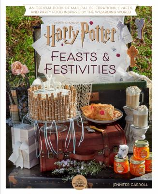 Harry Potter: Feasts and Festivities : An Official Book of Magical Celebrations, Crafts, and Party Food Inspired by the Wizarding World (Entertaining 