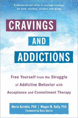 Cravings and Addictions : Free Yourself from the Struggle of Addictive Behavior with Acceptance and Commitment Therapy