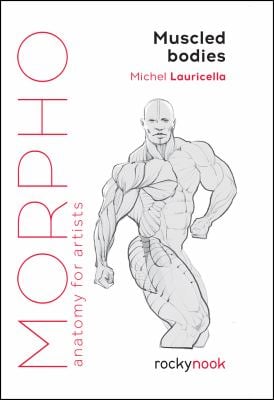 Morpho: Muscled Bodies : Anatomy for Artists