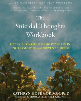 The Suicidal Thoughts Workbook : CBT Skills to Reduce Emotional Pain, Increase Hope, and Prevent Suicide
