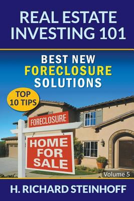 Real Estate Investing 101 : Best New Foreclosure Solutions (Top 10 Tips) - Volume 5
