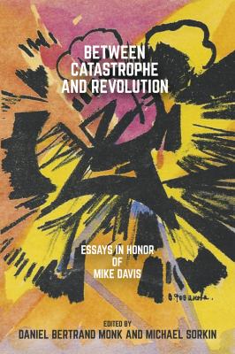 Between Catastrophe and Revolution : Essays in Honor of Mike Davis