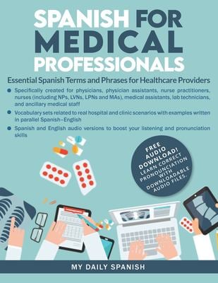 Spanish for Medical Professionals : Essential Spanish Terms and Phrases for Healthcare Providers