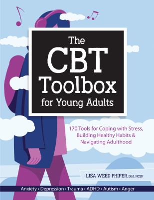 The CBT Toolbox for Young Adults : 170 Tools for Coping with Stress, Building Healthy Habits and Navigating Adulthood