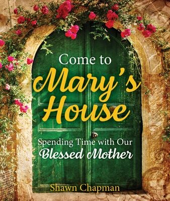 Come to Mary's House : Spending Time with Our Blessed Mother