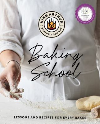 The King Arthur Baking School : Lessons and Recipes for Every Baker