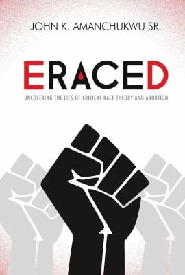 Eraced : Uncovering the Lies of Critical Race Theory and Abortion