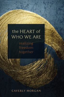 The Heart of Who We Are : Realizing Freedom Together
