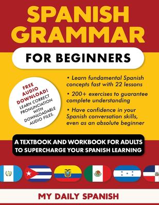Spanish Grammar for Beginners Textbook + Workbook Included : Supercharge Your Spanish with Essential Lessons and Exercises