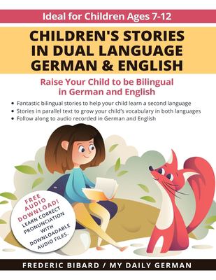 Children's Stories in Dual Language German & English : Raise Your Child to Be Bilingual in German and English + Audio Download. Ideal for Kids Ages 7-