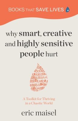 Why Smart, Creative and Highly Sensitive People Hurt : A Toolkit for Thriving in a Chaotic World (Personal Growth, Self Development)
