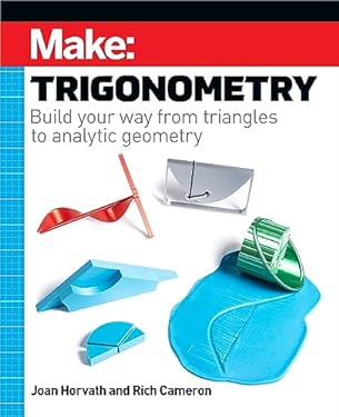 MAKE: Trigonometry : Build Your Way from Triangles to Analytic Geometry