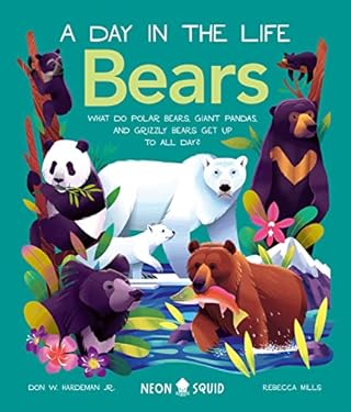 Bears (a Day in the Life) : What Do Polar Bears, Giant Pandas, and Grizzly Bears Get up to All Day?