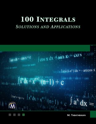 100 Integrals: Solutions with Engineering Applications : Solutions and Engineering Applications