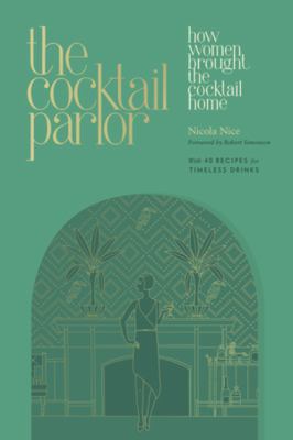 The Cocktail Parlor : How Women Brought the Cocktail Home