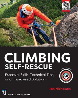 Climbing Self-Rescue : Essential Skills, Technical Tips and Improvised Solutions