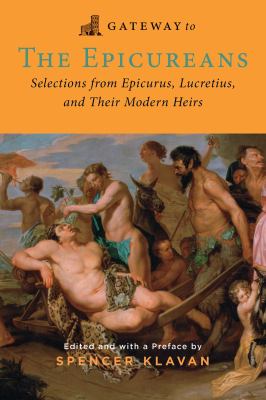 Gateway to the Epicureans : Epicurus, Lucretius, and Their Modern Heirs
