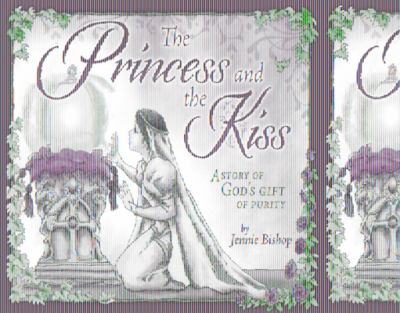 The Princess and the Kiss Storybook 25th Anniversary Edition : A Story of God's Gift of Purity