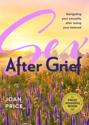 Sex after Grief : Navigating Your Sexuality after Losing Your Beloved (Grief Book for Widows and Widowers, Rediscover Your Sexuality)