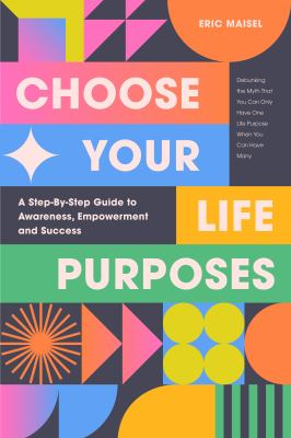 Choose Your Life Purposes : A Step by Step Guide to Self Awareness, Empowerment, and Success (Personal Development Books)