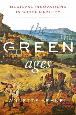 The Green Ages : Medieval Innovations in Sustainability