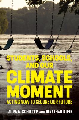Students, Schools, and Our Climate Moment : Acting Now to Secure Our Future