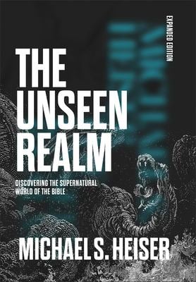 The Unseen Realm : Discovering the Supernatural World of the Bible