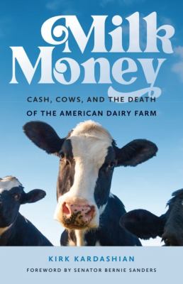 Milk Money : Cash, Cows, and the Death of the American Dairy Farm