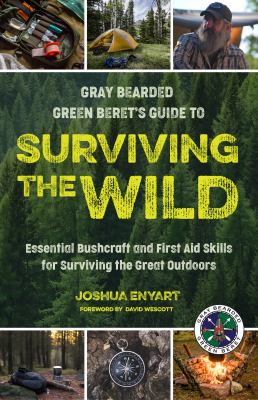 Surviving the Wild : Essential Bushcraft and First Aid Skills for Surviving the Great Outdoors
