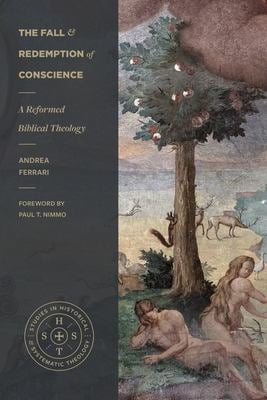 The Fall and Redemption of Conscience : A Reformed Biblical Theology