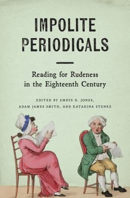 Impolite Periodicals : Reading for Rudeness in the Eighteenth Century