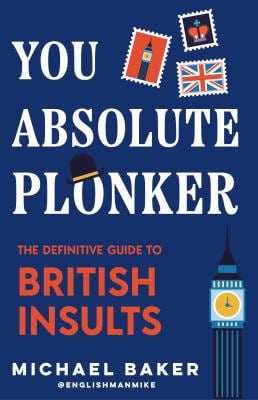 You Absolute Plonker : The Definitive Guide to British Insults (British Slang, Dry Humor Gifts)