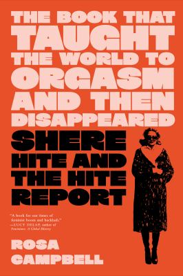 The Book That Taught the World to Orgasm and Then Disappeared : Shere Hite and the Hite Report