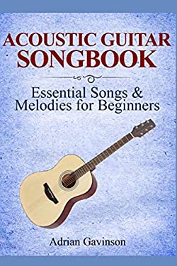 Acoustic Guitar Songbook : Essential Songs & Melodies for Beginners
