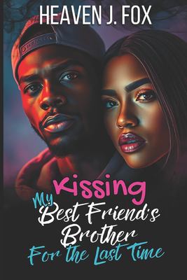 Kissing My Best Friend's Brother : For the Last Time (Book 4 Of 4)