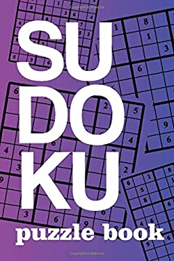 Sudoku Puzzle Book : Sudoku Puzzle Gift Idea, 400 Easy, Medium and Hard Level. 6x9 Inches 100 Pages