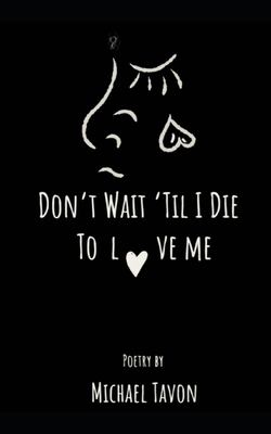 Don't Wait Til I Die to Love Me