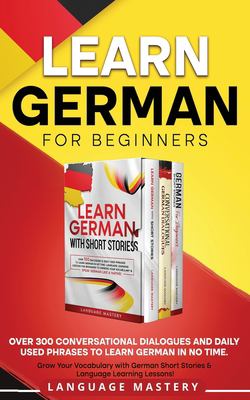 Learn German for Beginners : Over 300 Conversational Dialogues and Daily Used Phrases to Learn German in No Time. Grow Your Vocabulary with German Sho