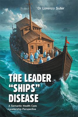 The Leader Ships Disease : A Semantic Health Care Leadership Perspective