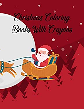 Christmas Coloring Books with Crayons : Christmas Coloring Books with Crayons, Christmas Coloring Book. 50 Story Paper Pages. 8. 5 in X 11 in Cover