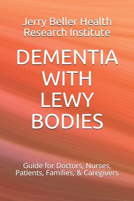 Dementia with Lewy Bodies : Guide for Doctors, Nurses, Patients, Families, and Caregivers