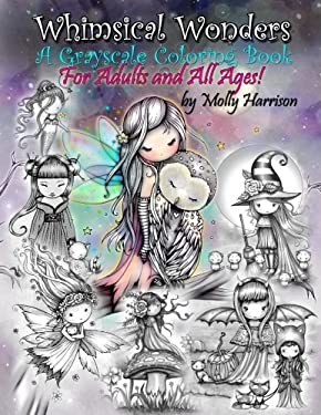 Whimsical Wonders - a Grayscale Coloring Book for Adults and All Ages! : Featuring Sweet Fairies, Mermaids, Halloween Witches, Owls, and More!