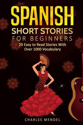 Spanish Short Stories : 20 Easy to Read Short Stories with over 1000 Vocabulary (Volumes I and II)