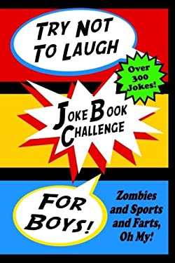 Try Not to Laugh Joke Book Challenge for Boys : Zombies and Sports and Farts, Oh My! Joke Book for Boys Don't Laugh Challenge - Makes a Great Birthday
