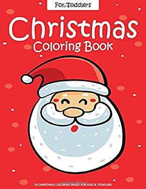 Christmas Coloring Book for Toddlers : 55 Easy Christmas Pages to Color with Santa Claus, Reindeer, Snowman, Christmas Tree and More! - Drawing Book f
