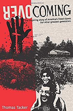 Overcoming : The Inspiring Story of America's Newly Freed Slaves, Our Other Greatest Generation